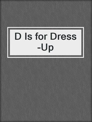 cover image of D Is for Dress-Up