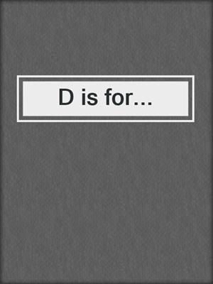 cover image of D is for...