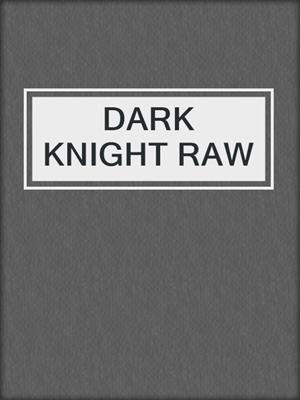 cover image of DARK KNIGHT RAW