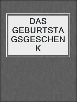 cover image of DAS GEBURTSTAGSGESCHENK