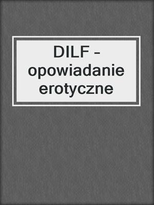 cover image of DILF – opowiadanie erotyczne