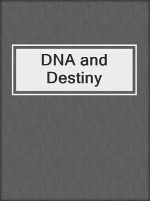 DNA and Destiny