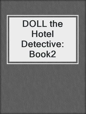 DOLL the Hotel Detective: Book2