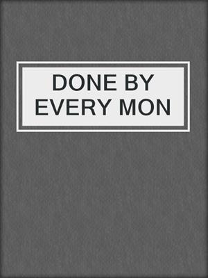 cover image of DONE BY EVERY MON