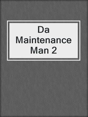 cover image of Da Maintenance Man 2