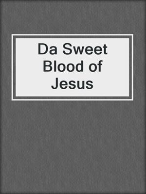 cover image of Da Sweet Blood of Jesus