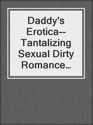 cover image of Daddy's Erotica--Tantalizing Sexual Dirty Romance Compilation