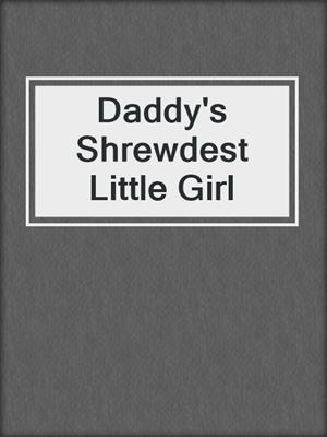 cover image of Daddy's Shrewdest Little Girl