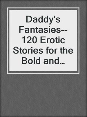 cover image of Daddy's Fantasies--120 Erotic Stories for the Bold and Curious
