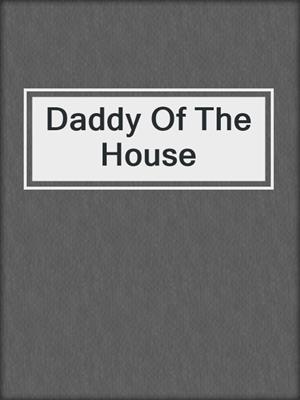 cover image of Daddy Of The House