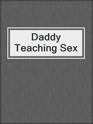 cover image of Daddy Teaching Sex