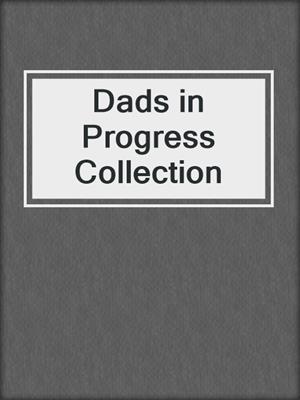 cover image of Dads in Progress Collection