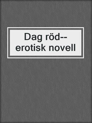cover image of Dag röd--erotisk novell