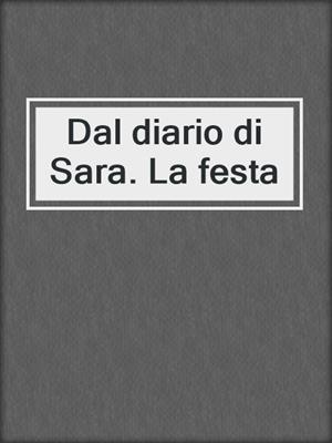cover image of Dal diario di Sara. La festa