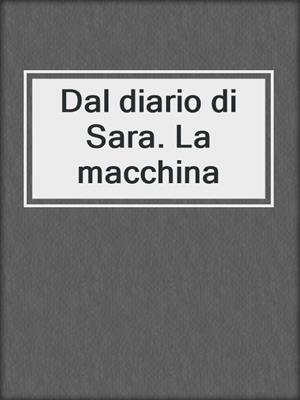 cover image of Dal diario di Sara. La macchina