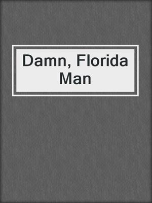 cover image of Damn, Florida Man