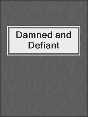 cover image of Damned and Defiant