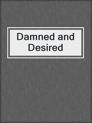 cover image of Damned and Desired