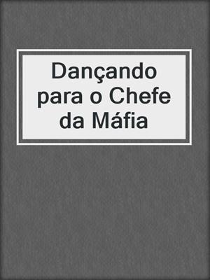 cover image of Dançando para o Chefe da Máfia