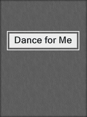 cover image of Dance for Me