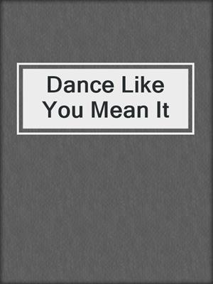 cover image of Dance Like You Mean It
