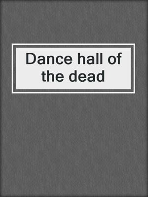 Dance hall of the dead