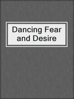 cover image of Dancing Fear and Desire