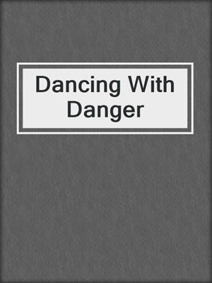 cover image of Dancing With Danger