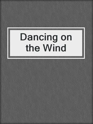 cover image of Dancing on the Wind