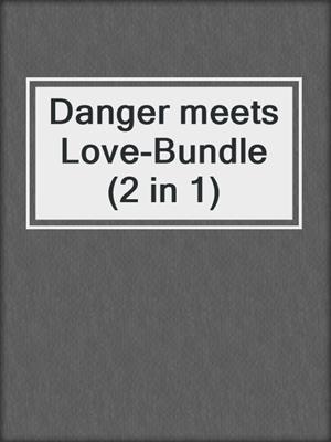 cover image of Danger meets Love-Bundle (2 in 1)