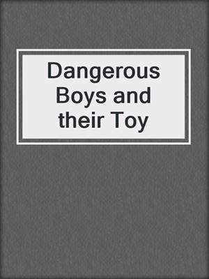 cover image of Dangerous Boys and their Toy