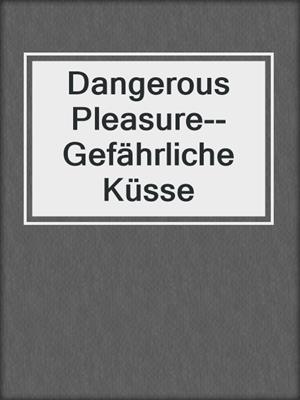 cover image of Dangerous Pleasure--Gefährliche Küsse