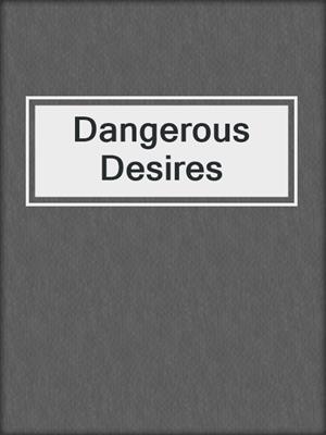 cover image of Dangerous Desires