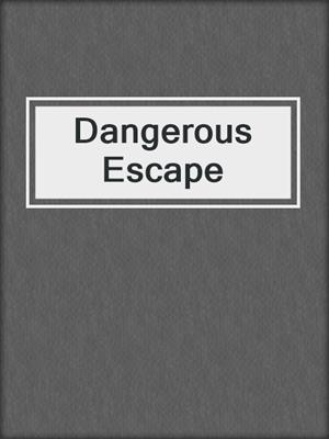 cover image of Dangerous Escape