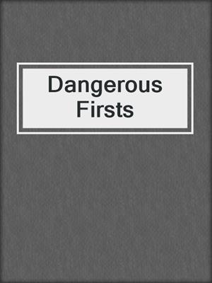 cover image of Dangerous Firsts