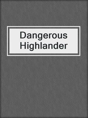 cover image of Dangerous Highlander