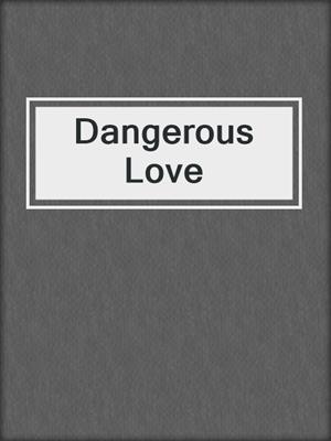 cover image of Dangerous Love