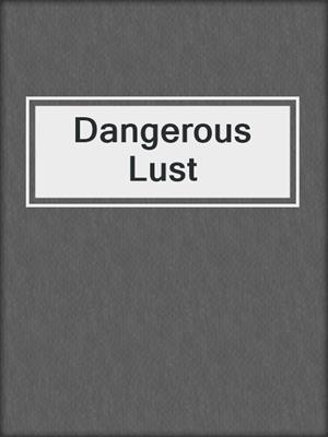 cover image of Dangerous Lust