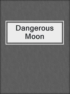cover image of Dangerous Moon