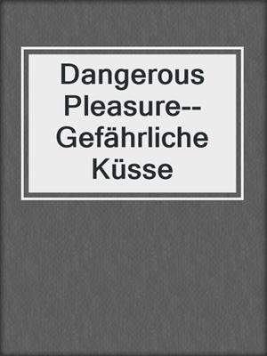 cover image of Dangerous Pleasure--Gefährliche Küsse