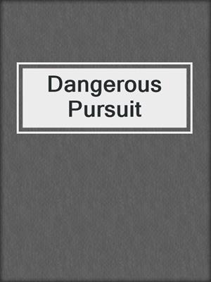 cover image of Dangerous Pursuit