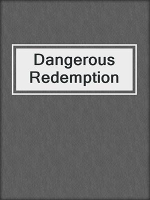 cover image of Dangerous Redemption