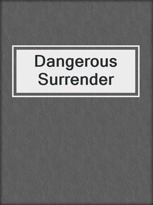 cover image of Dangerous Surrender