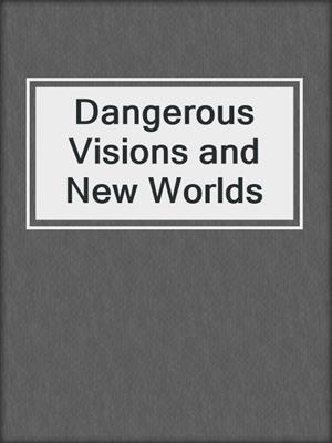 cover image of Dangerous Visions and New Worlds