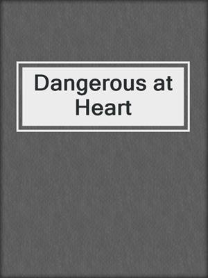 cover image of Dangerous at Heart