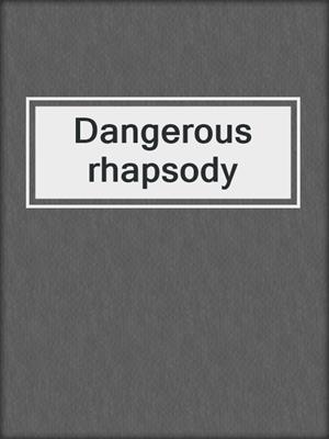 Dangerous rhapsody
