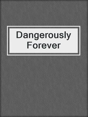 cover image of Dangerously Forever