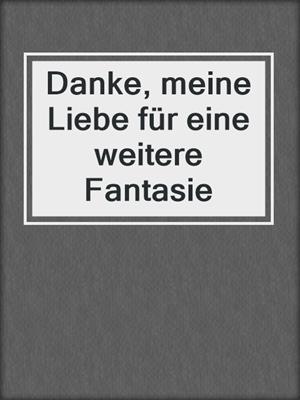 cover image of Danke, meine Liebe für eine weitere Fantasie