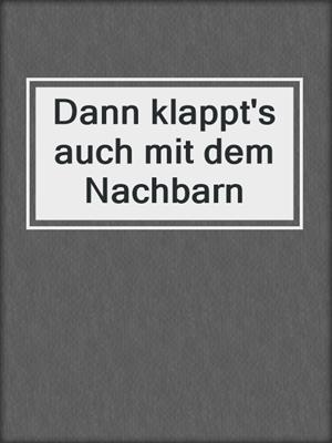 cover image of Dann klappt's auch mit dem Nachbarn