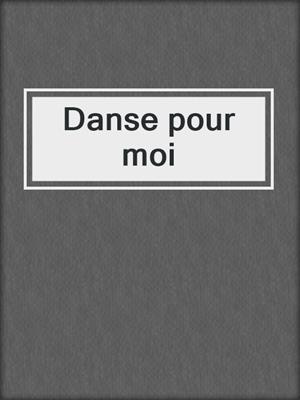 cover image of Danse pour moi